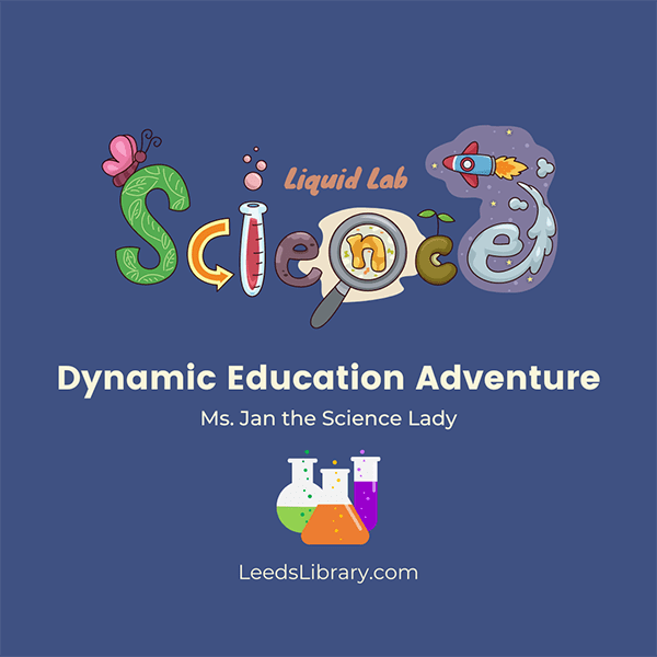 Dynamic Education Adventure Event July 20 - Come to the Meeting Room at Leeds Jane Culbreth Library *Wednesday, July 20th at 10:00am & 4:00pm* for some fun! Ms. Jan the Science Lady will have lots of liquid science experiments for us to see!