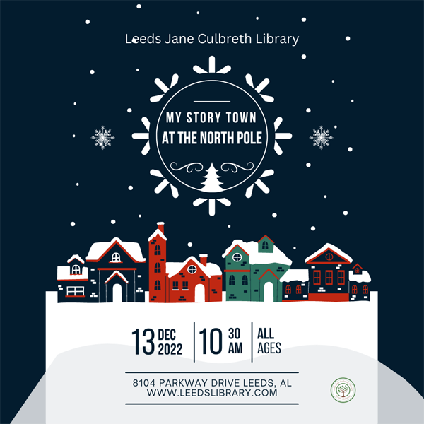 Tuesday, December 13th — My Story Town: The North Pole. Time: 10:30am Event Details: Join us at the North Pole/Leeds Library for My Story Town! Mrs. Claus is going to read us stories, we will enjoy cookies & milk, sing songs, do crafts and write letters to Santa --to travel to the North Pole. Ages: Children and Caregivers. 