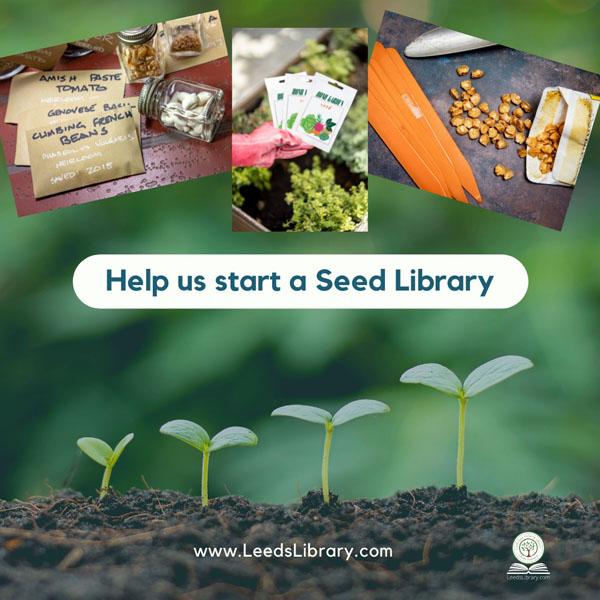 Seeds For Leeds - We're starting a Seed Library! Bring your labelled seed packets to the library to help us grow. Once we have a collection going, we'll make these available to everyone to use!